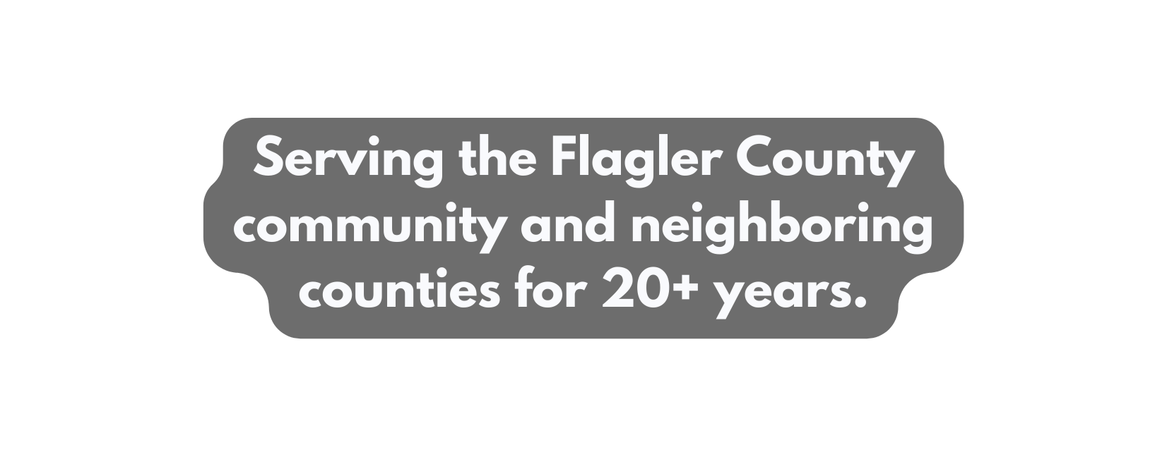 Serving the Flagler County community and neighboring counties for 20 years
